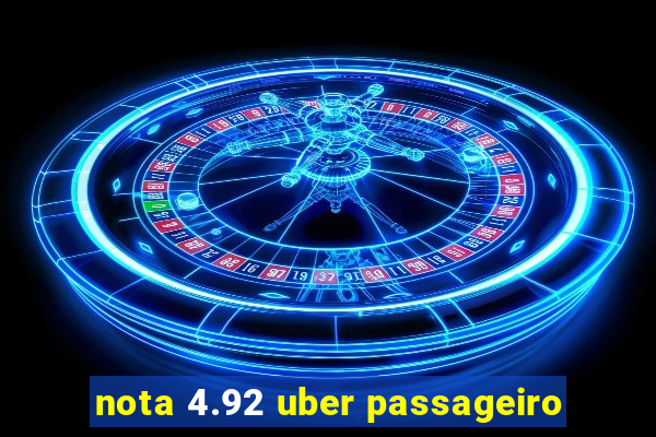 nota 4.92 uber passageiro